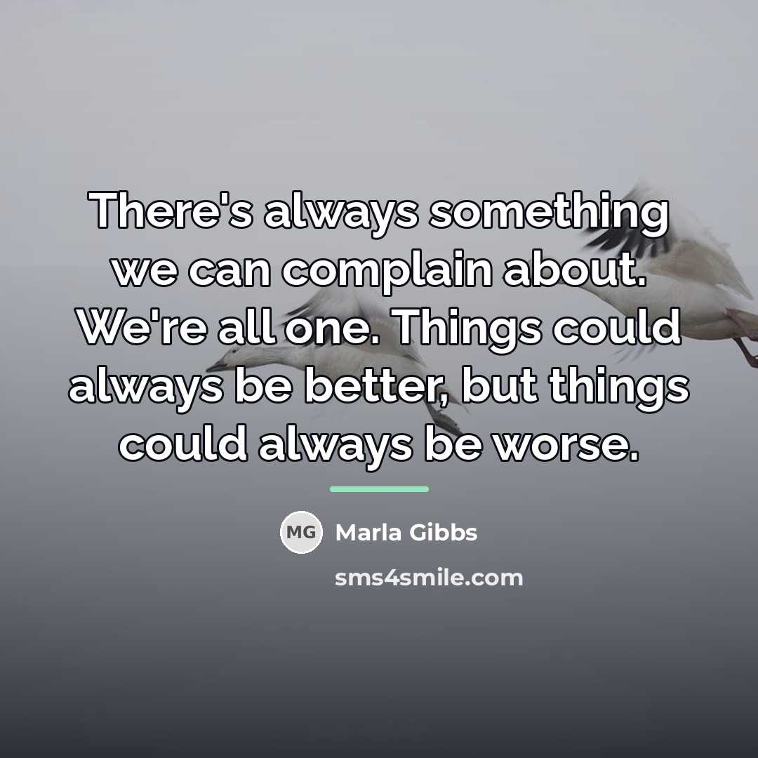 “There's always something we can complain about. We're all one.…” quote by Marla Gibbs