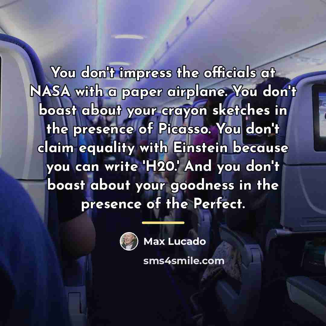 “You don't impress the officials at NASA with a paper…” quote by Max Lucado