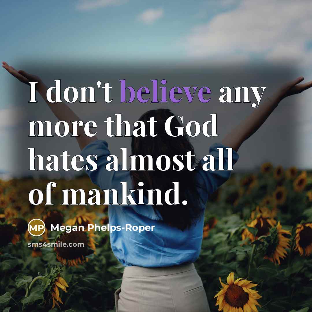 “I don't believe any more that God hates almost all…” quote by Megan Phelps-Roper