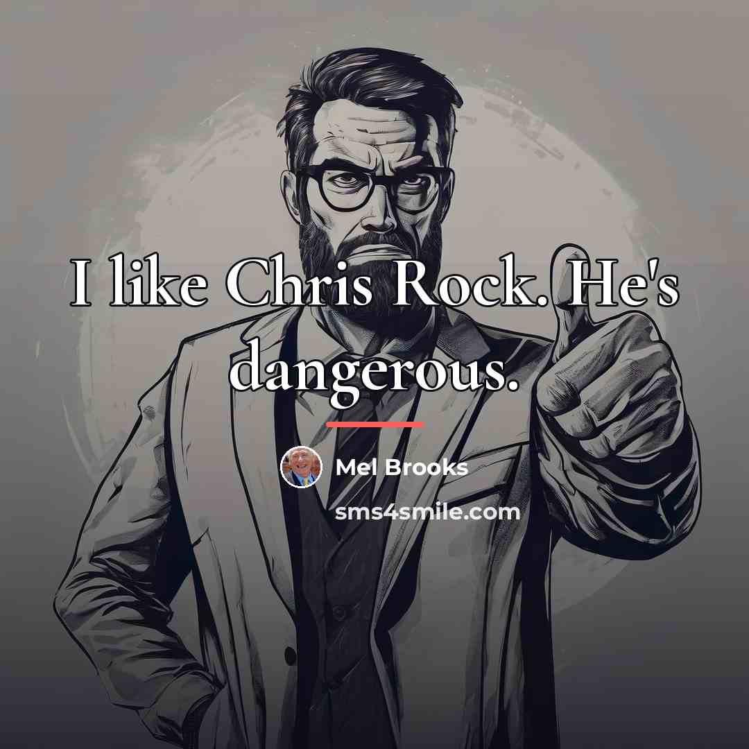 “I like Chris Rock. He's dangerous.…” quote by Mel Brooks