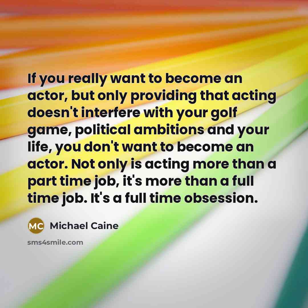 “If you really want to become an actor, but only…” quote by Michael Caine