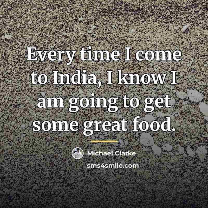 “Every time I come to India, I know I am…” quote by Michael Clarke
