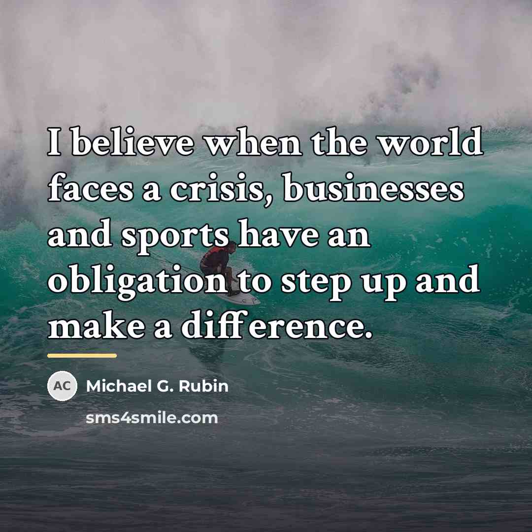 “I believe when the world faces a crisis, businesses and…” quote by Michael G. Rubin
