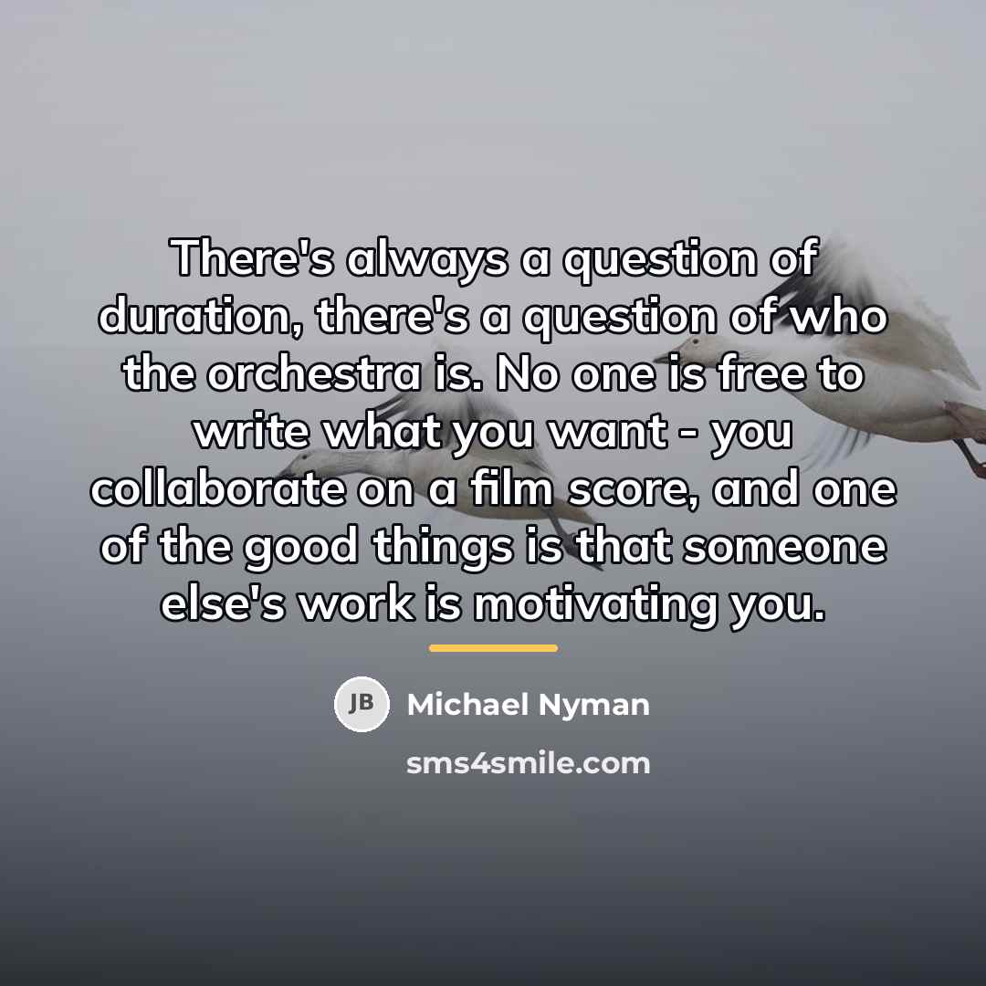 “There's always a question of duration, there's a question of…” quote by Michael Nyman