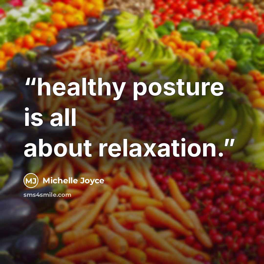 “healthy posture is all about relaxation.” quote by Michelle Joyce