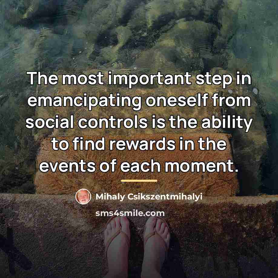 “The most important step in emancipating oneself from social controls…” quote by Mihaly Csikszentmihalyi