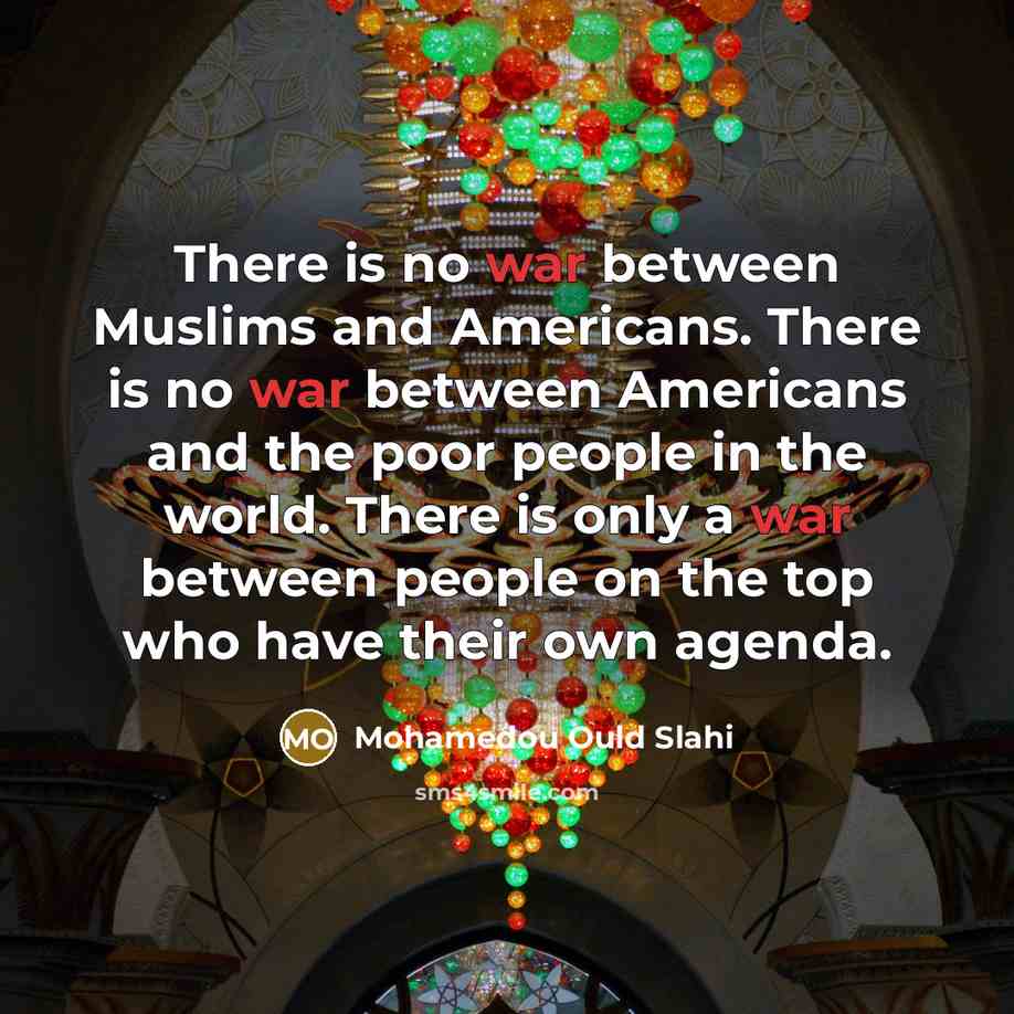 “There is no war between Muslims and Americans. There is…” quote by Mohamedou Ould Slahi