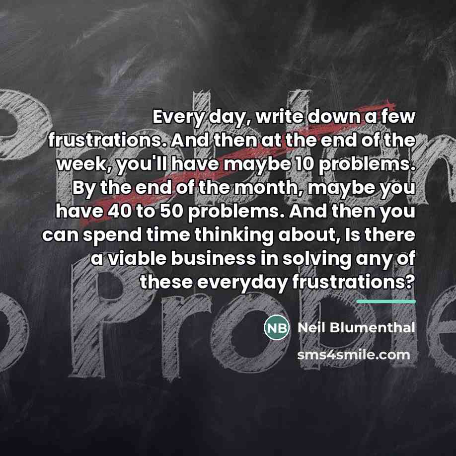 “Every day, write down a few frustrations. And then at…” quote by Neil Blumenthal