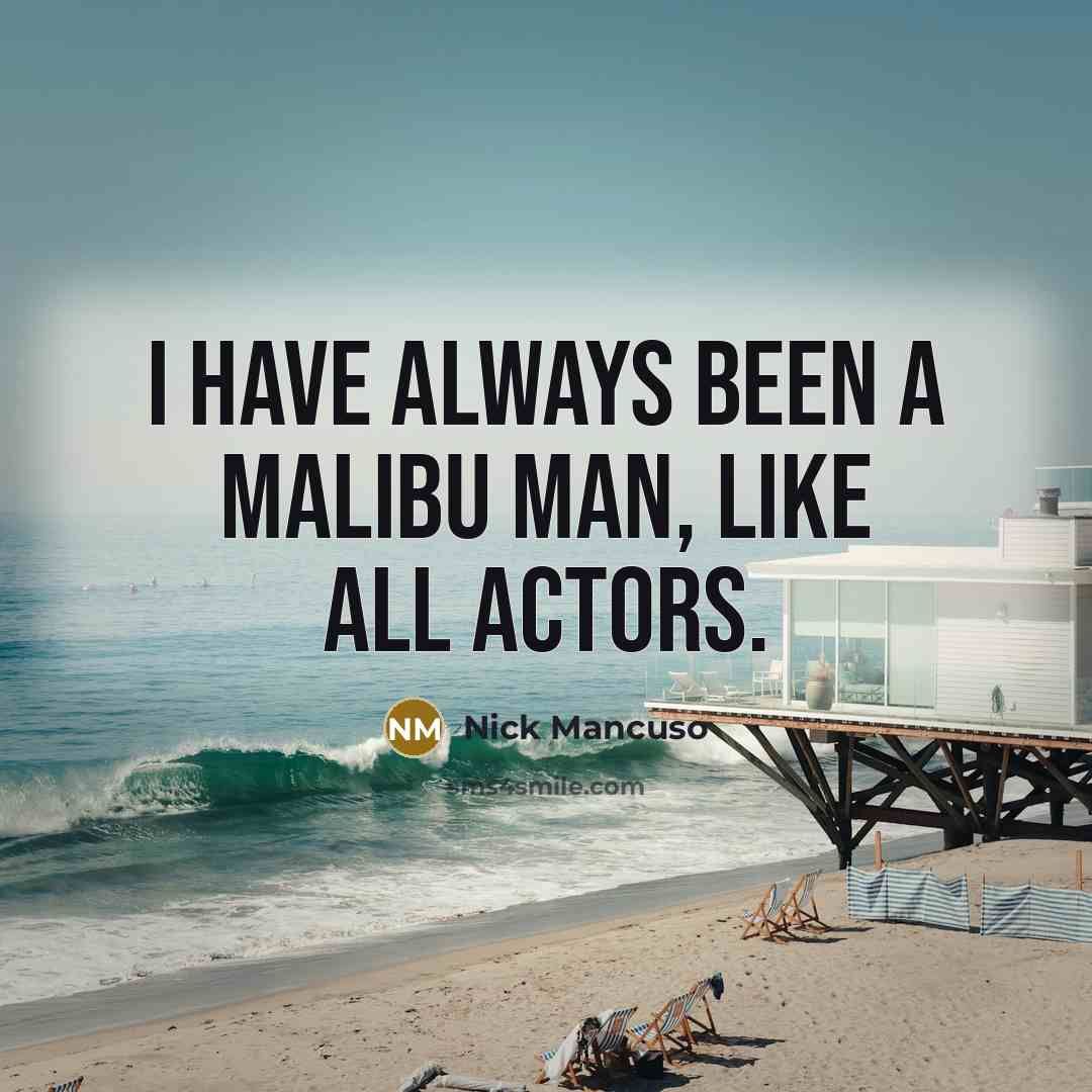 “I have always been a Malibu Man, like all actors.” quote by Nick Mancuso