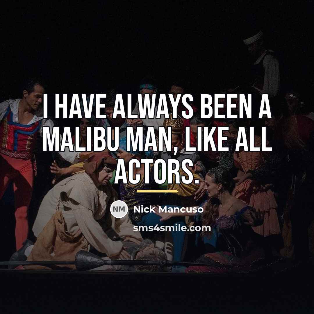 “I have always been a Malibu Man, like all actors.…” quote by Nick Mancuso