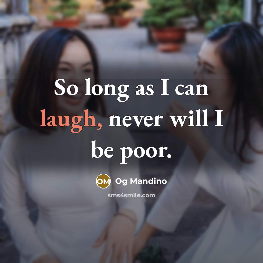 “So long as I can laugh, never will I be poor.” quote by Og Mandino