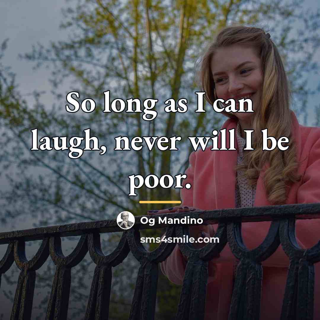 “So long as I can laugh, never will I be…” quote by Og Mandino