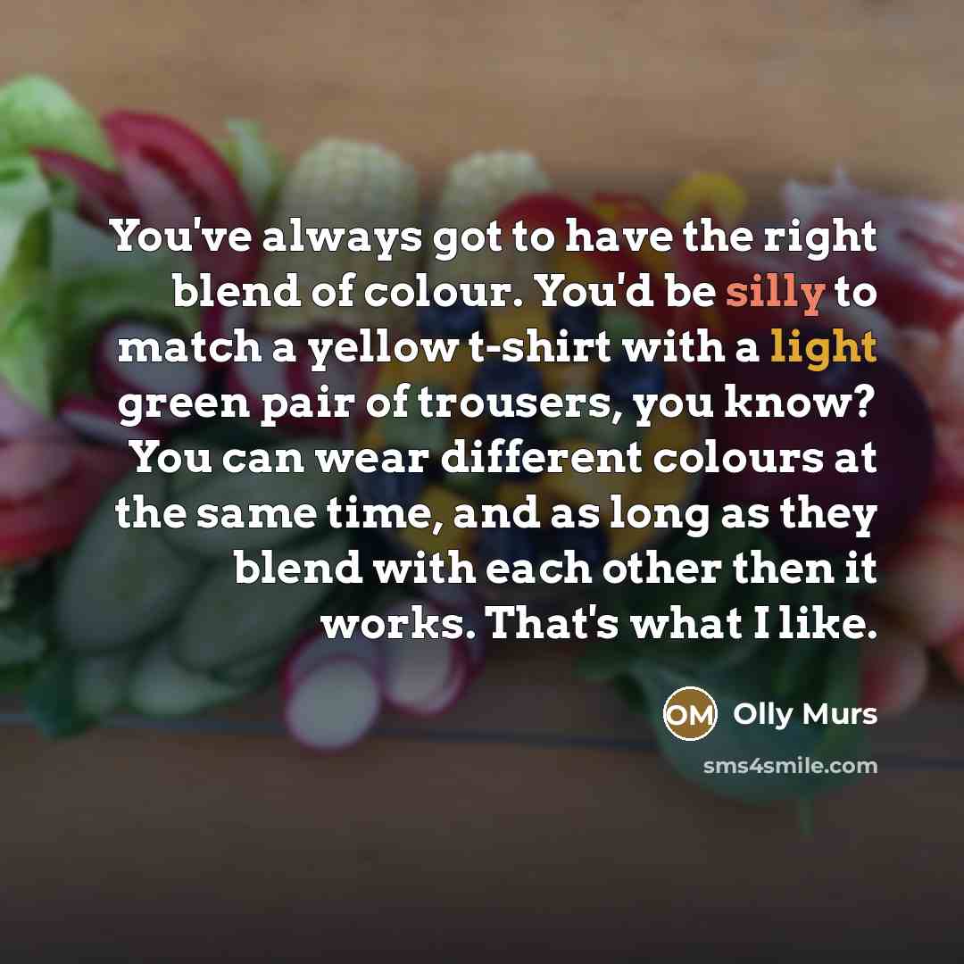 “You've always got to have the right blend of colour.…” quote by Olly Murs