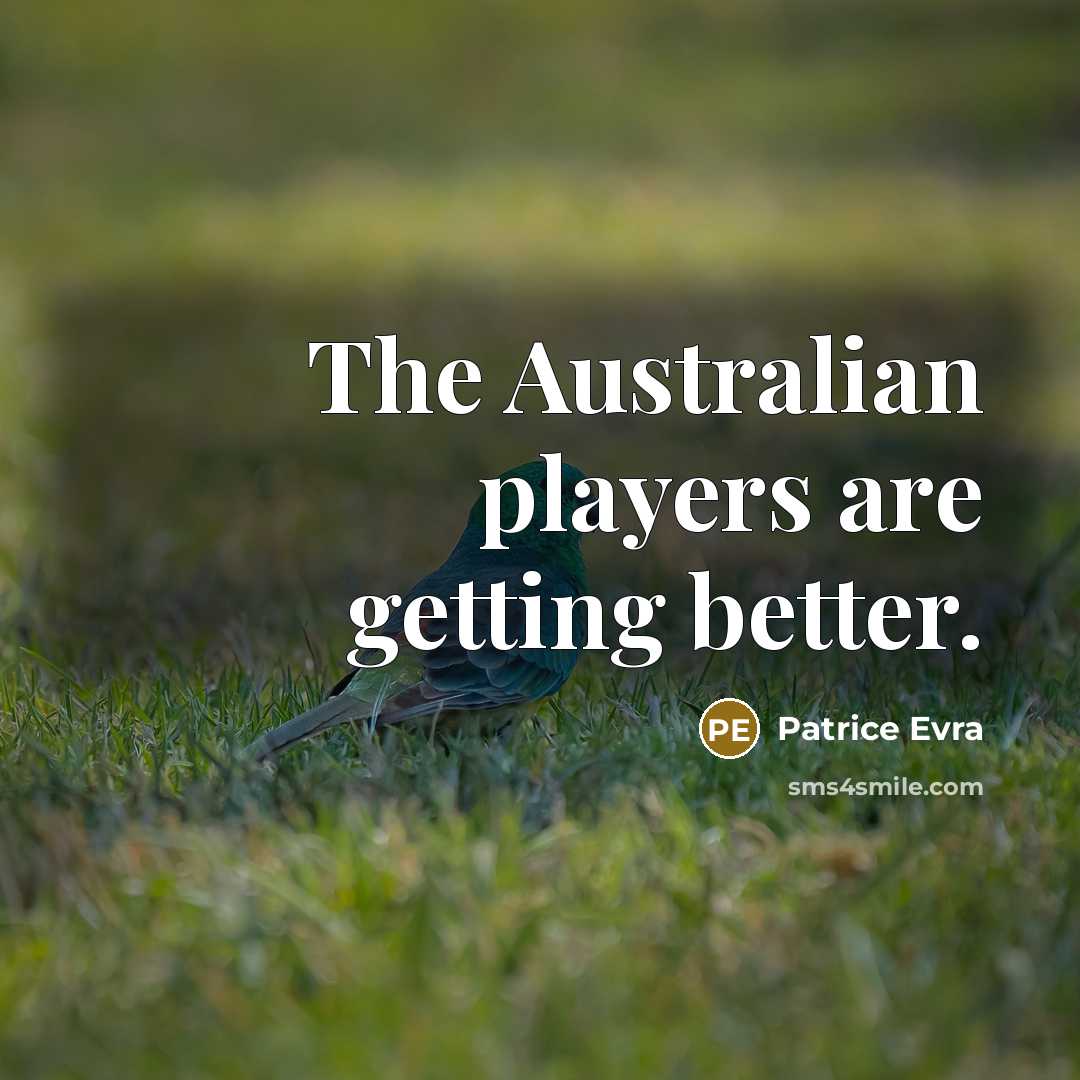 “The Australian players are getting better.…” quote by Patrice Evra