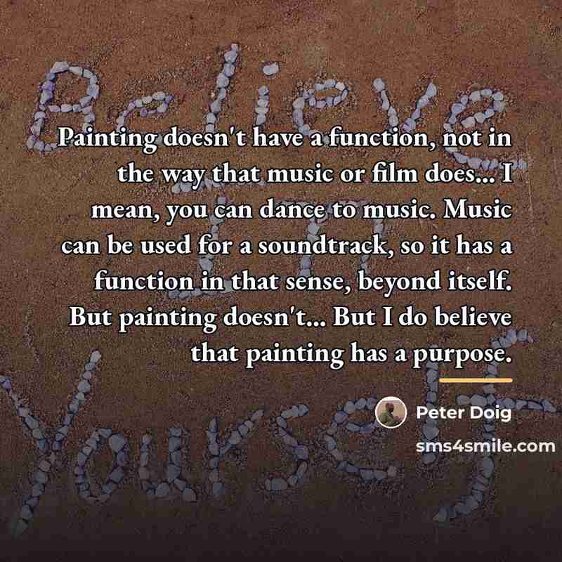 “Painting doesn't have a function, not in the way that…” quote by Peter Doig