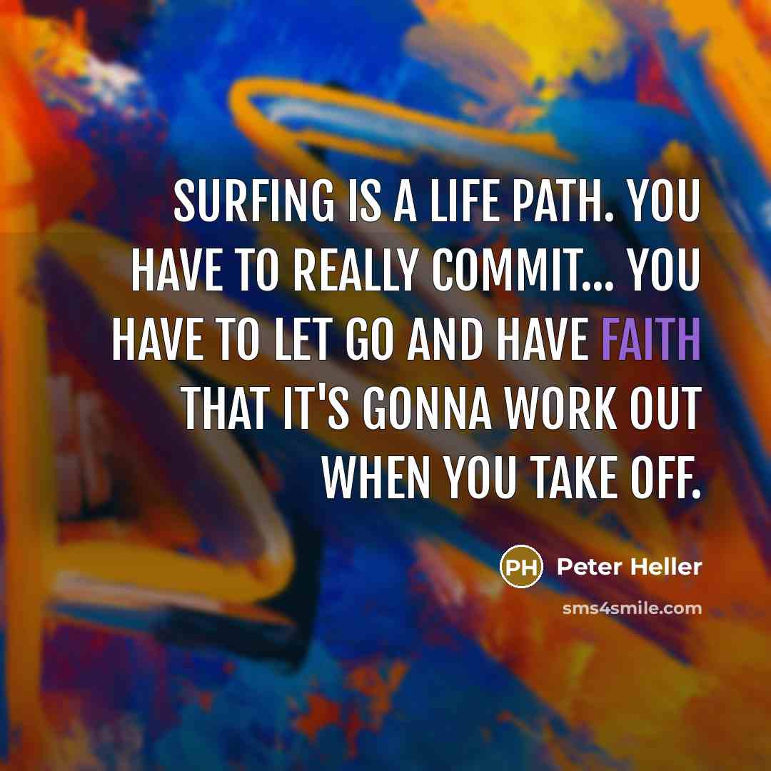 “Surfing is a life path. You have to really commit...…” quote by Peter Heller