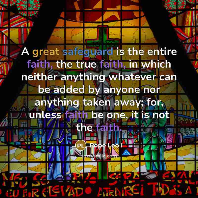 “A great safeguard is the entire faith, the true faith,…” quote by Pope Leo I