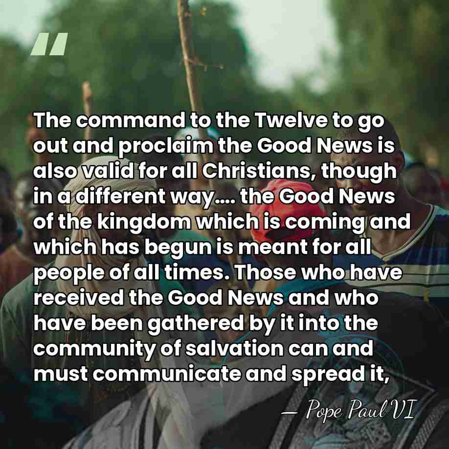 The command to the Twelve to go out and proclaim the Good&hellip; - Pope Paul VI
