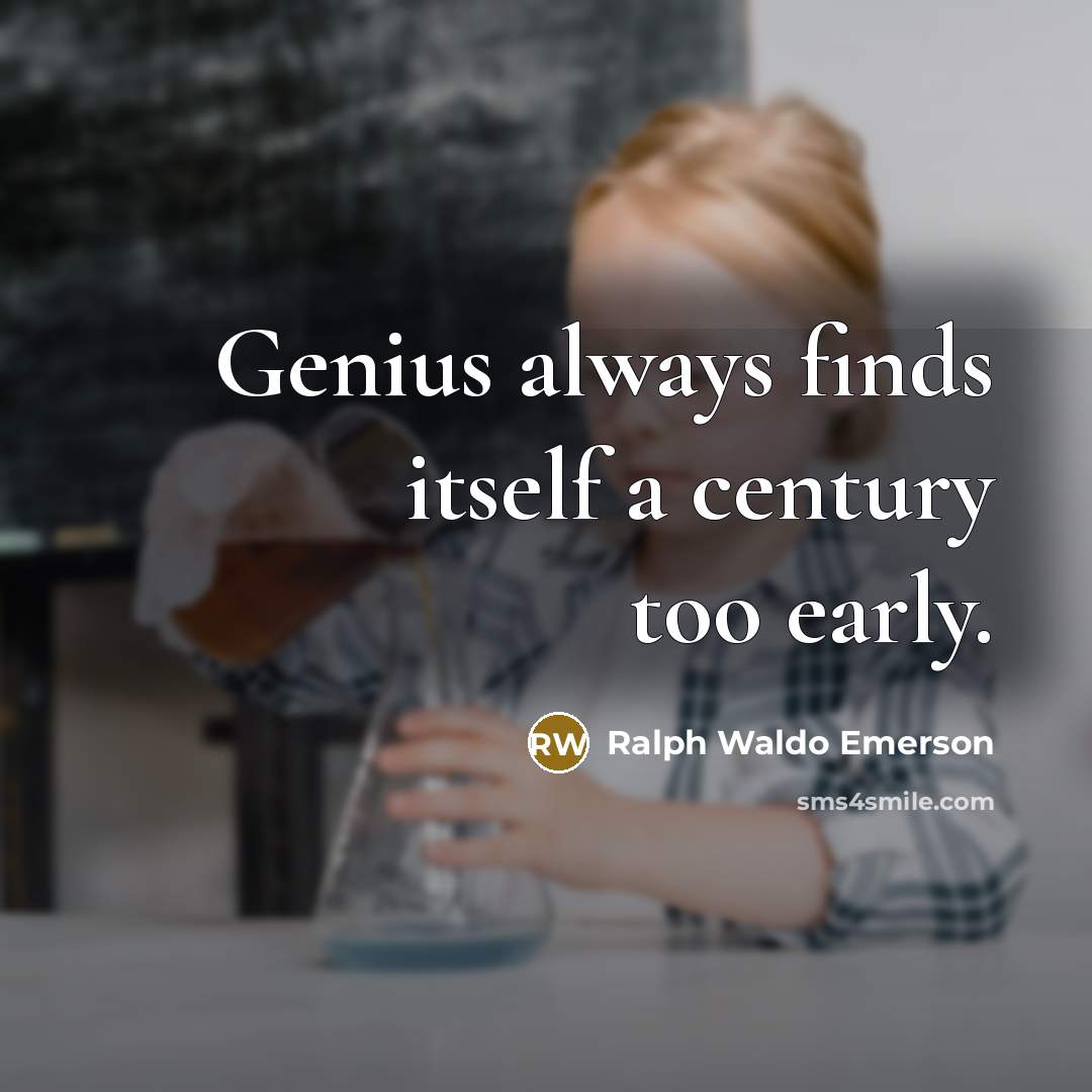 “Genius always finds itself a century too early.…” quote by Ralph Waldo Emerson