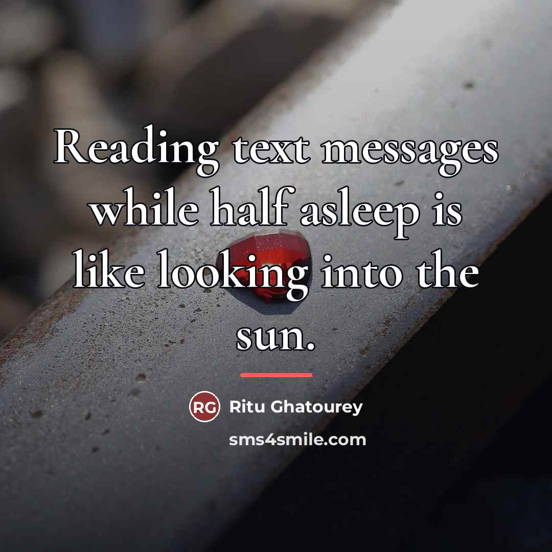 “Reading text messages while half asleep is like looking into…” quote by Ritu Ghatourey