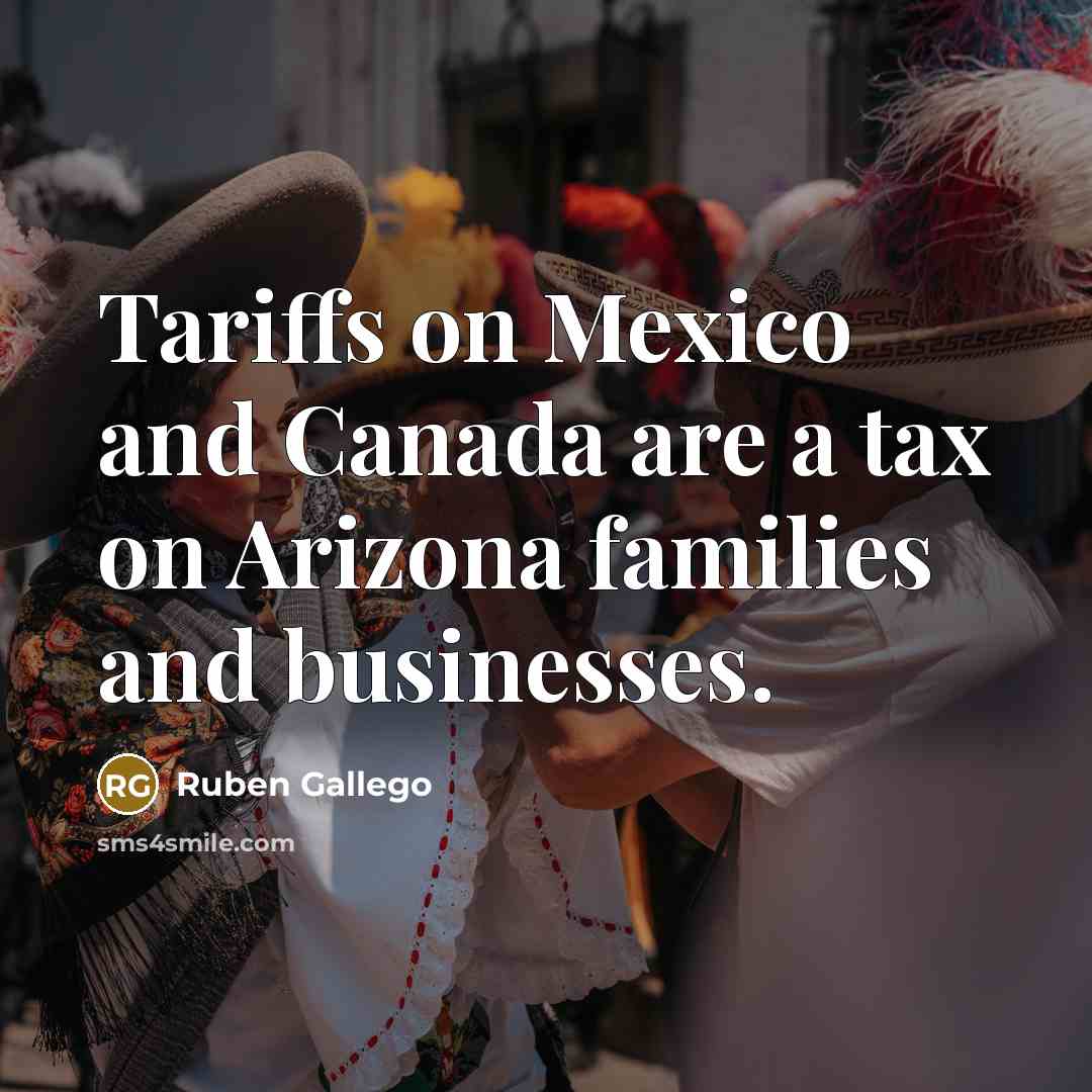 “Tariffs on Mexico and Canada are a tax on Arizona…” quote by Ruben Gallego