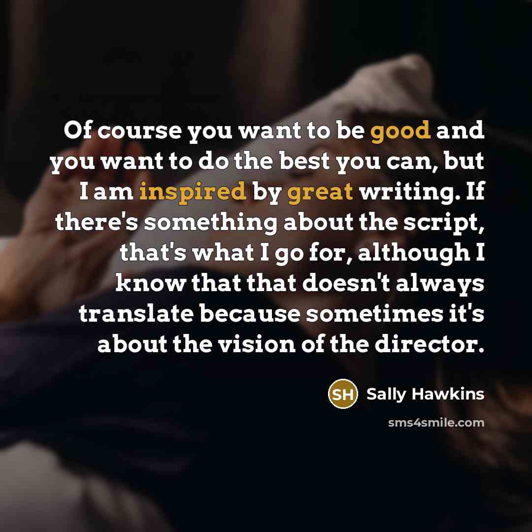 “Of course you want to be good and you want…” quote by Sally Hawkins