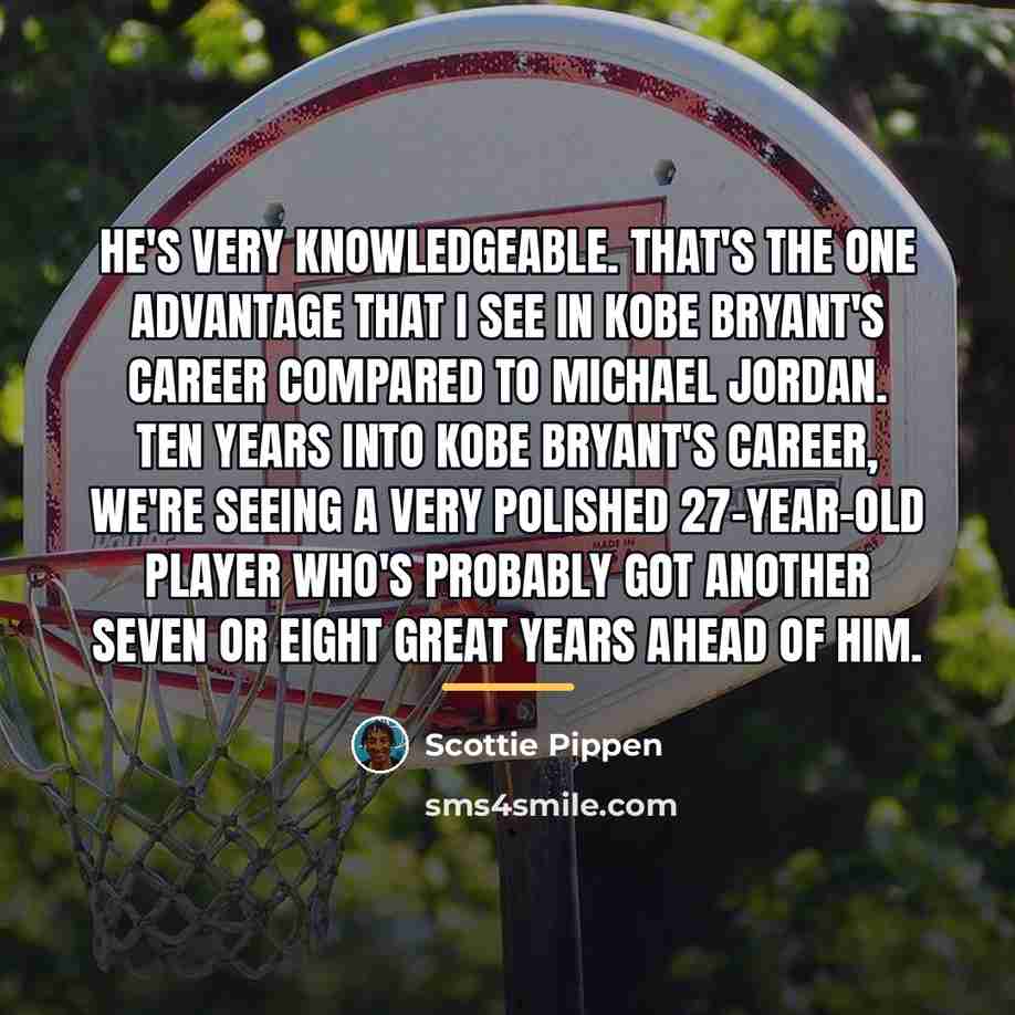 “He's very knowledgeable. That's the one advantage that I see…” quote by Scottie Pippen