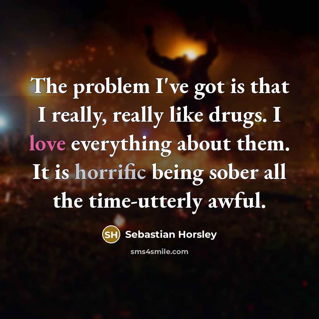 “The problem I've got is that I really, really like…” quote by Sebastian Horsley
