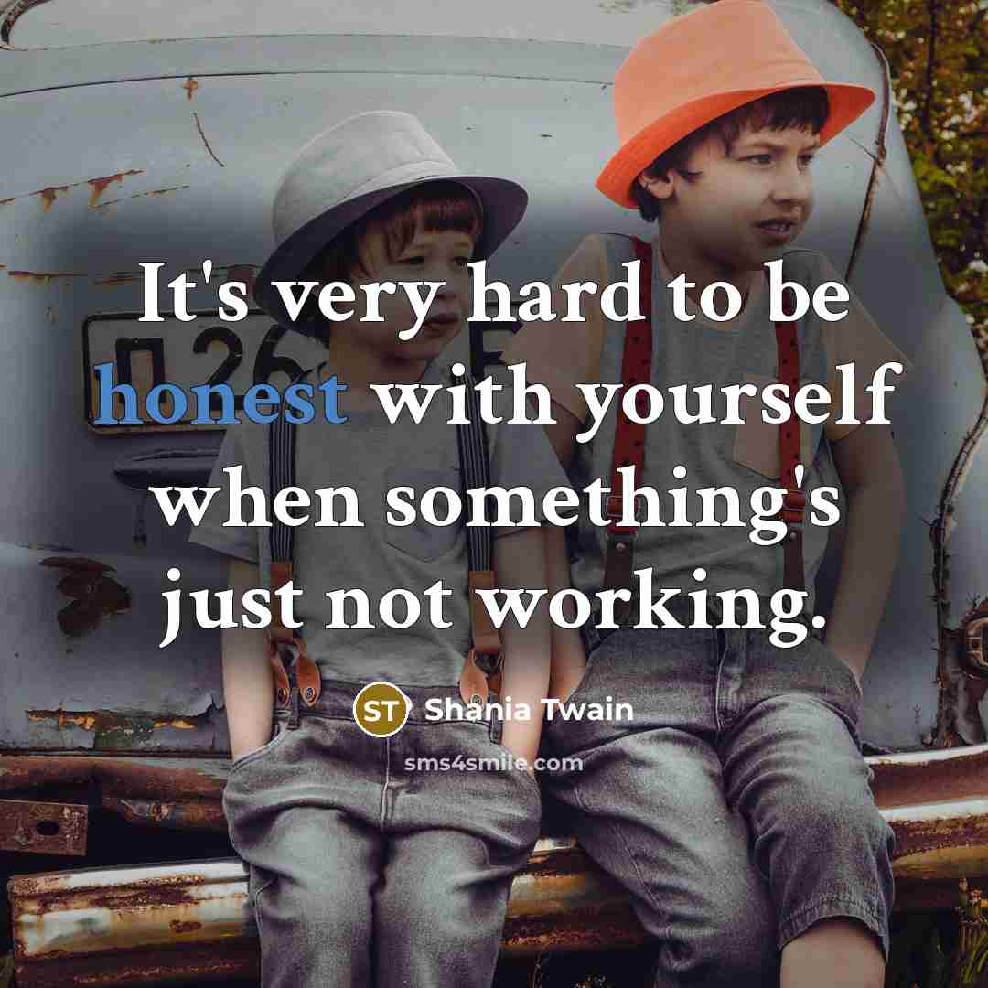 “It's very hard to be honest with yourself when something's…” quote by Shania Twain