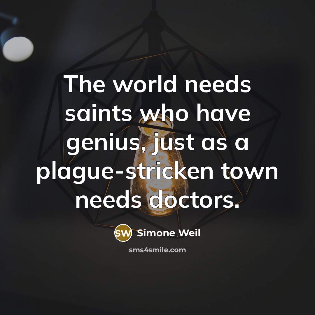 “The world needs saints who have genius, just as a…” quote by Simone Weil