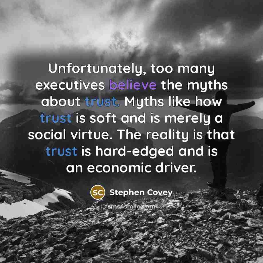 “Unfortunately, too many executives believe the myths about trust. Myths…” quote by Stephen Covey