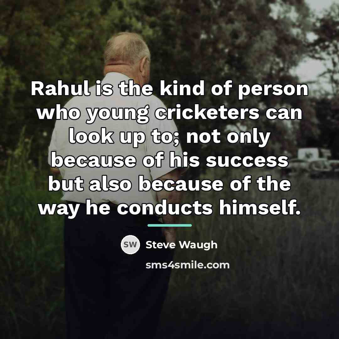 “Rahul is the kind of person who young cricketers can…” quote by Steve Waugh