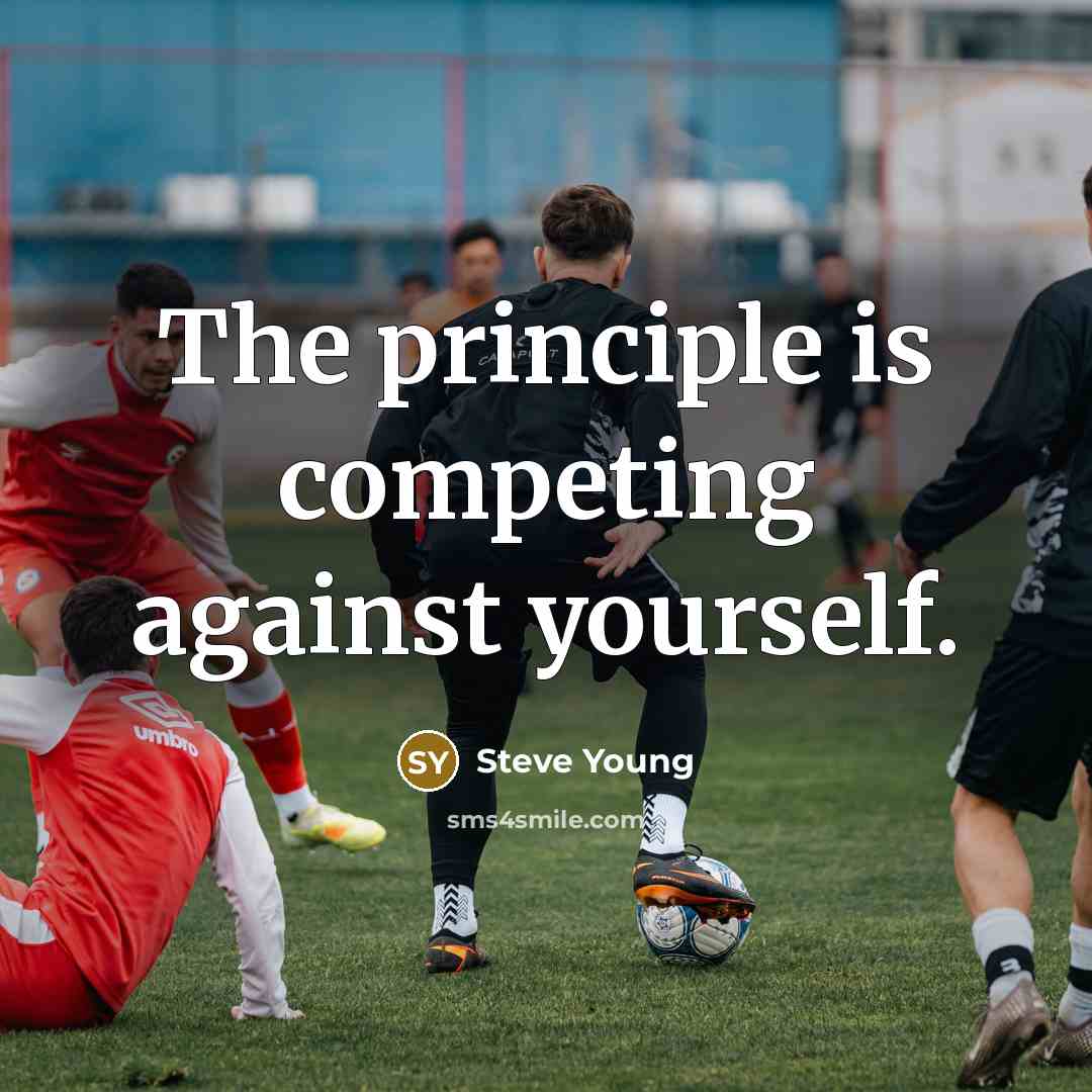 “The principle is competing against yourself.…” quote by Steve Young
