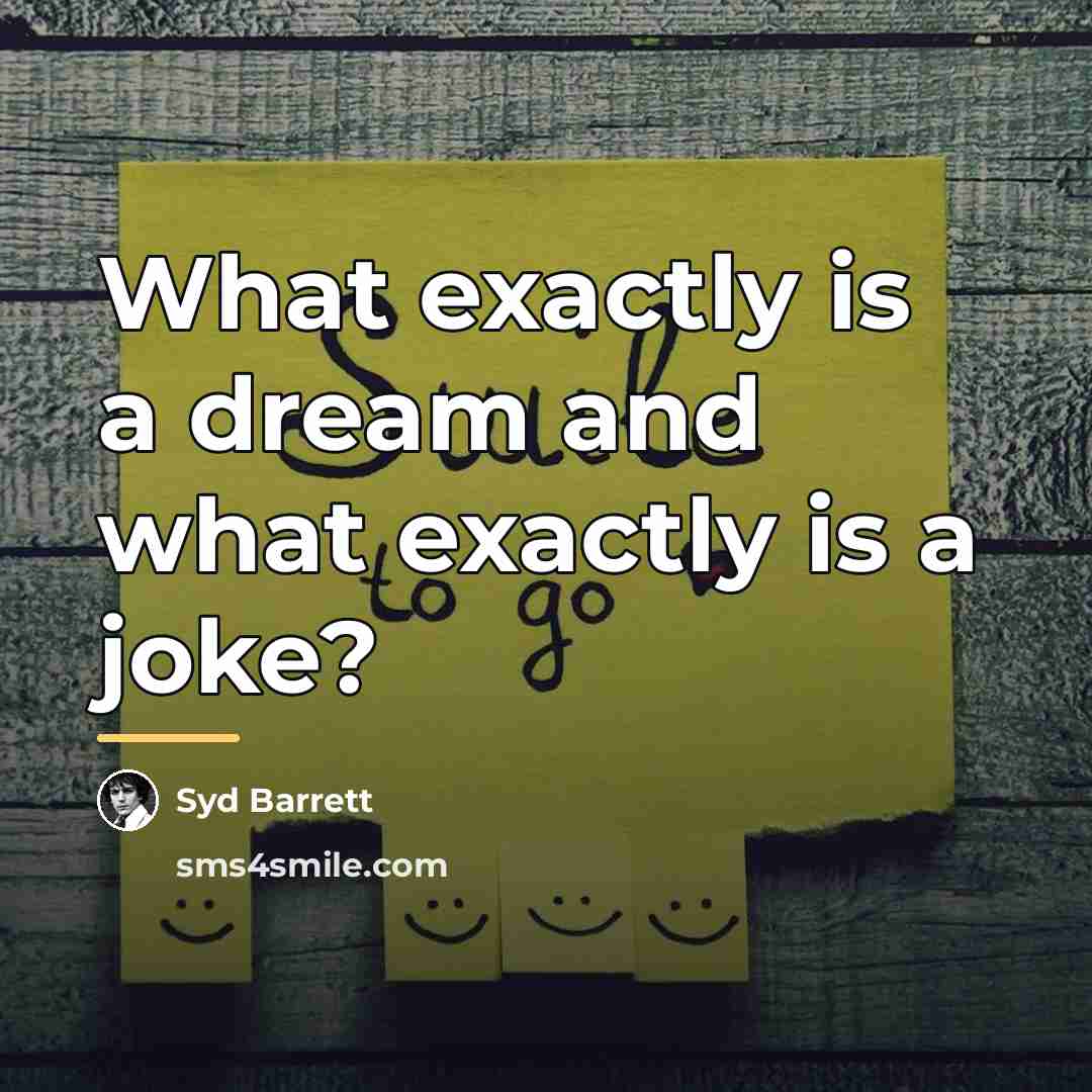 “What exactly is a dream and what exactly is a…” quote by Syd Barrett