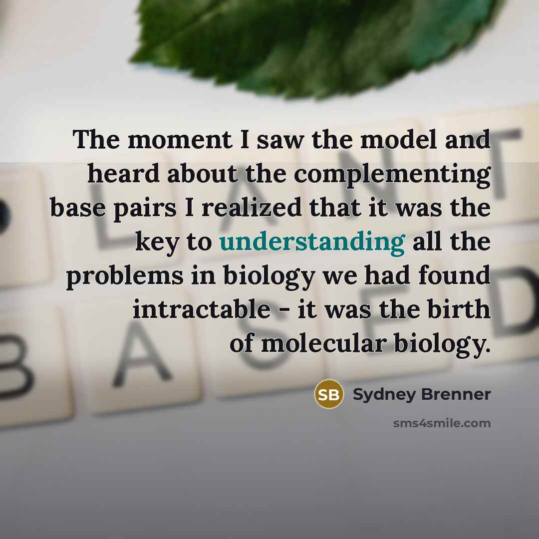 “The moment I saw the model and heard about the…” quote by Sydney Brenner