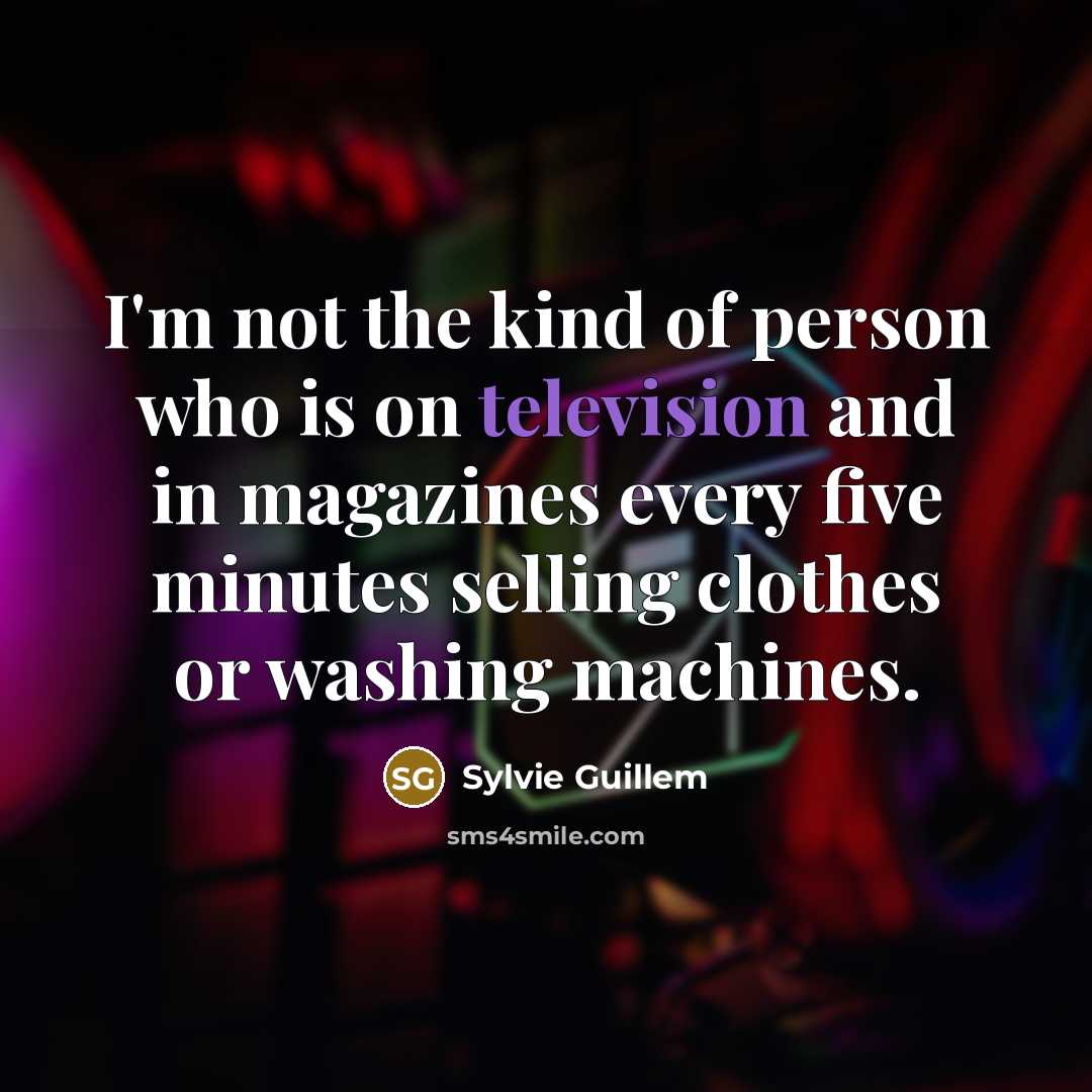 “I'm not the kind of person who is on television…” quote by Sylvie Guillem