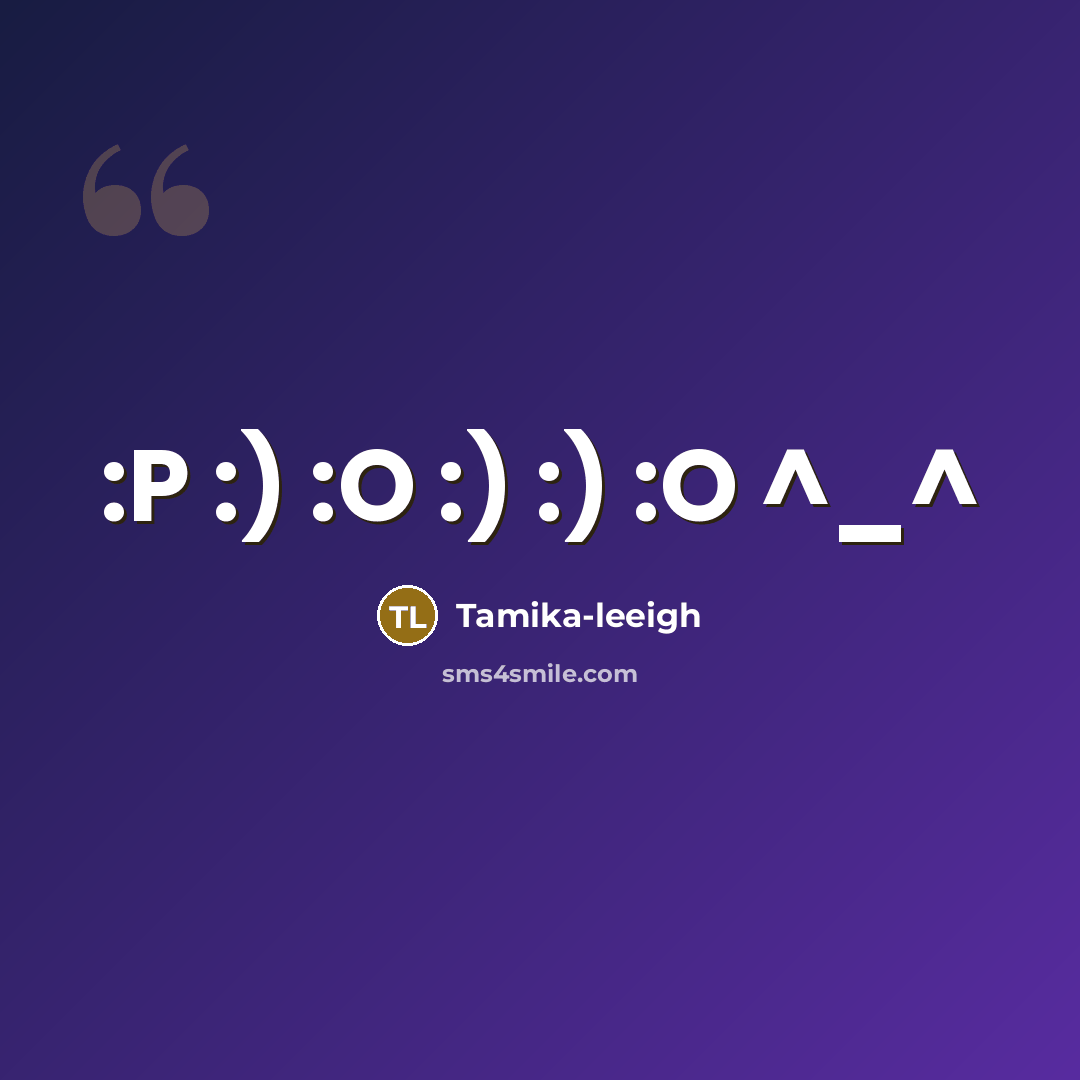“:P :) :O :) :) :O ^_^” quote by Tamika-leeigh
