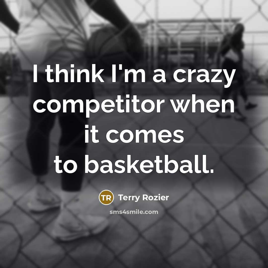 “I think I'm a crazy competitor when it comes to…” quote by Terry Rozier