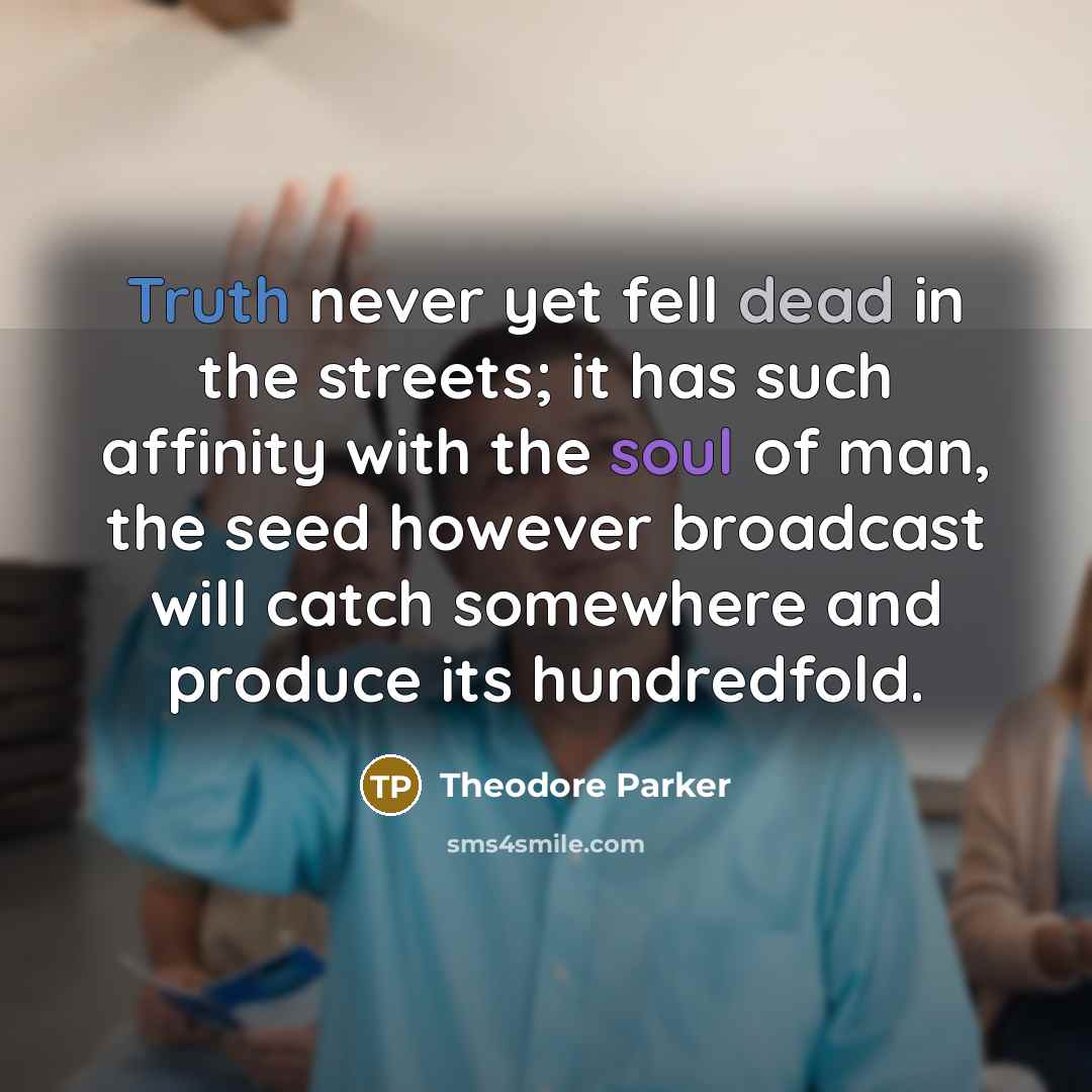 “Truth never yet fell dead in the streets; it has…” quote by Theodore Parker