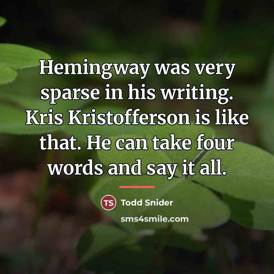 “Hemingway was very sparse in his writing. Kris Kristofferson is…” quote by Todd Snider
