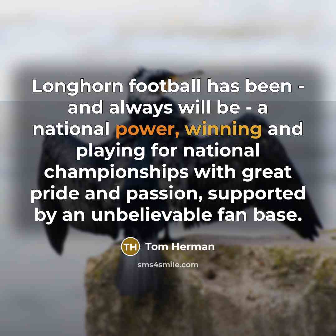 “Longhorn football has been - and always will be -…” quote by Tom Herman