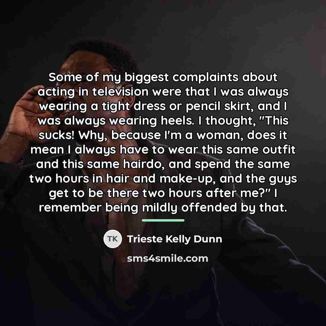“Some of my biggest complaints about acting in television were…” quote by Trieste Kelly Dunn