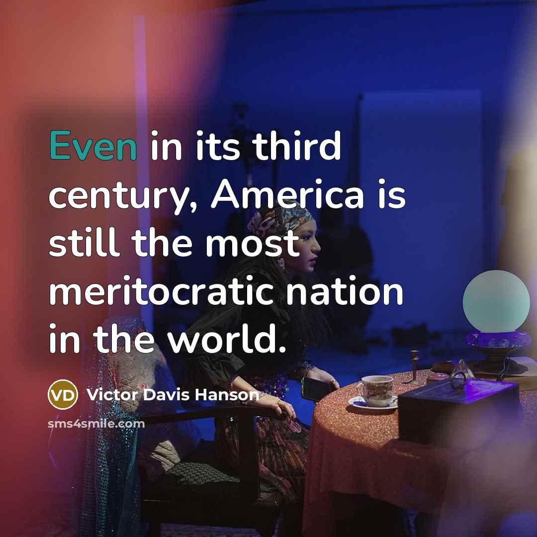 “Even in its third century, America is still the most…” quote by Victor Davis Hanson