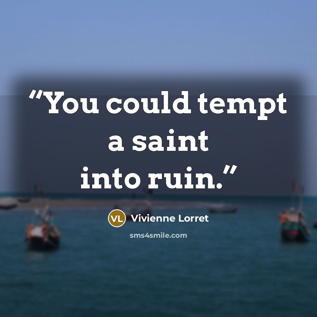 “You could tempt a saint into ruin.” quote by Vivienne Lorret