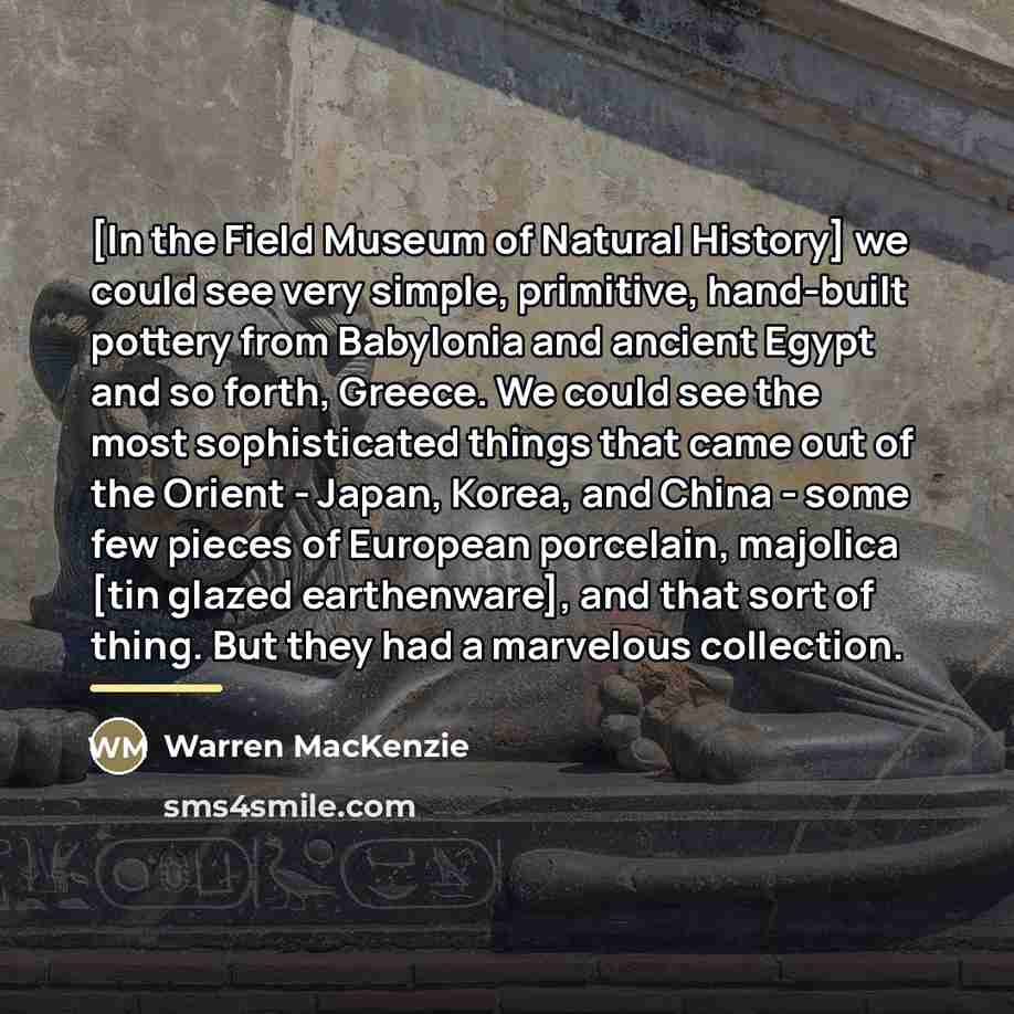 “[In the Field Museum of Natural History] we could see…” quote by Warren MacKenzie