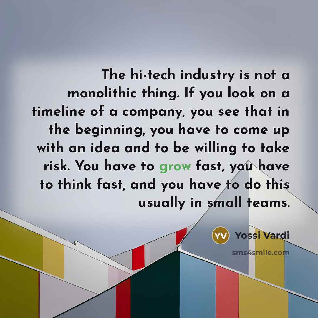 “The hi-tech industry is not a monolithic thing. If you…” quote by Yossi Vardi