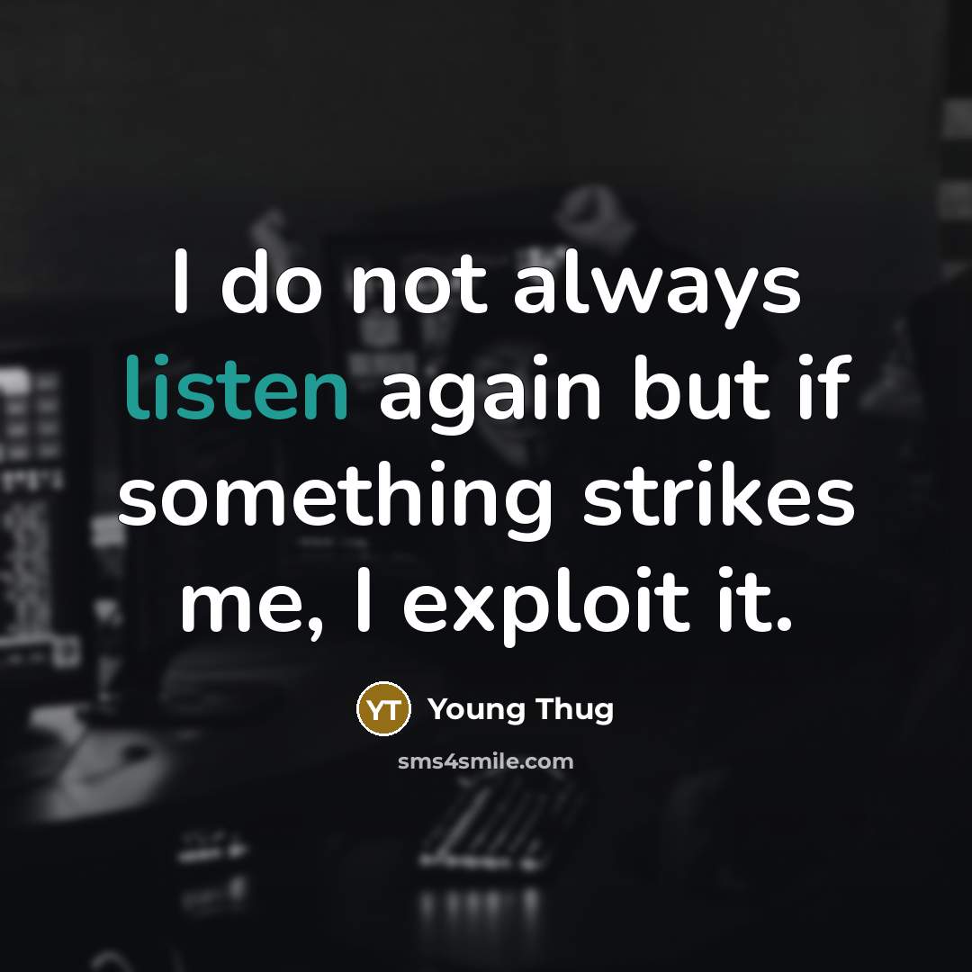 “I do not always listen again but if something strikes…” quote by Young Thug