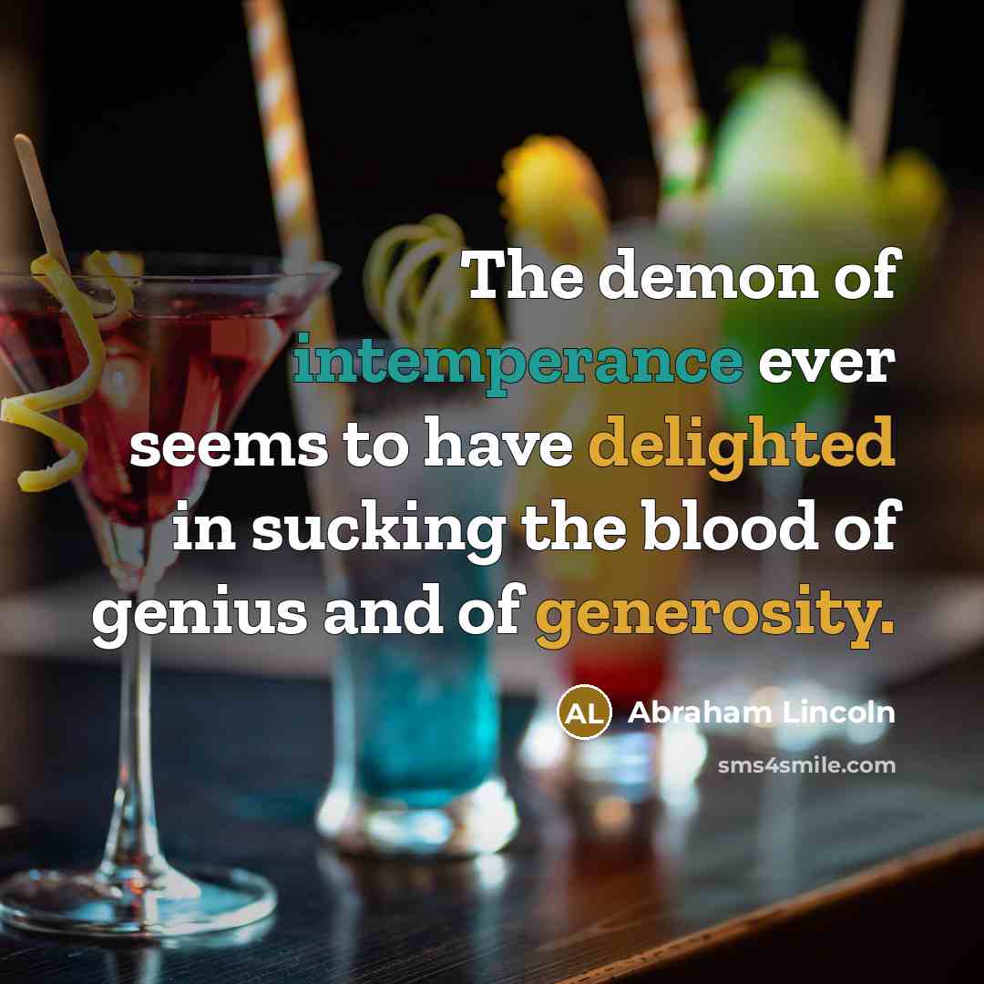 “The demon of intemperance ever seems to have delighted in…” quote by Abraham Lincoln