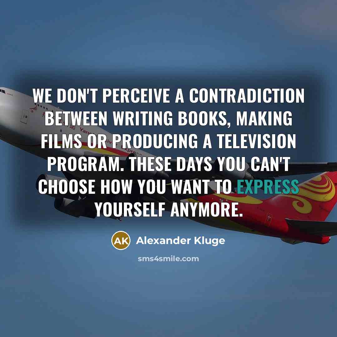 “We don't perceive a contradiction between writing books, making films…” quote by Alexander Kluge