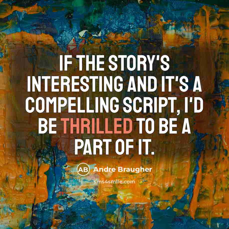 “If the story's interesting and it's a compelling script, I'd…” quote by Andre Braugher